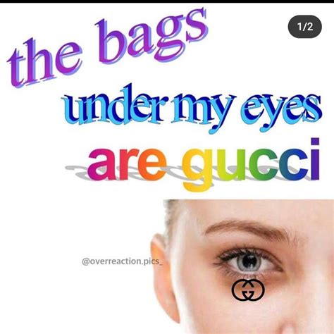 what does the bags under my eyes are gucci mean|bags under my eyes gucci.